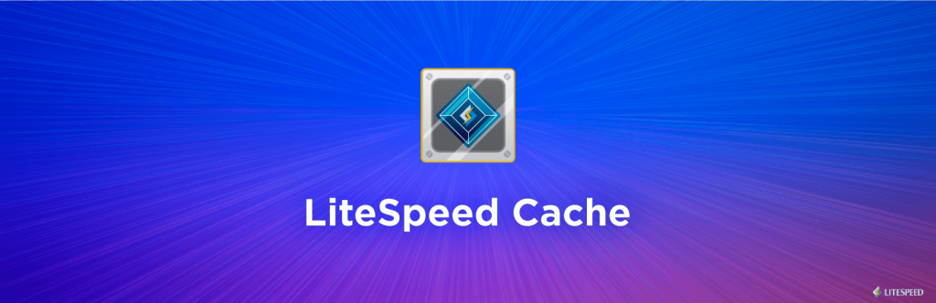 LiteSpeed Cache, alimentée par la technologie LiteSpeed